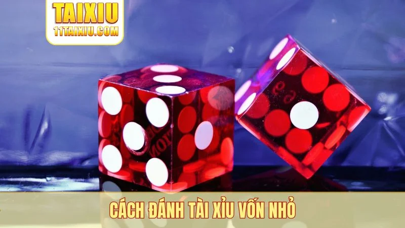 cách đánh tài xỉu vốn nhỏ