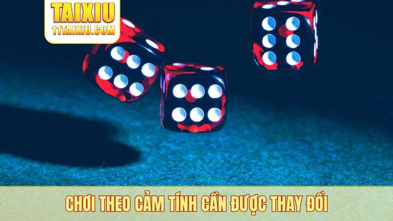 Chơi theo cảm tính cần được thay đổi