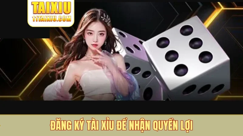 Đăng ký tài xỉu để nhận quyền lợi