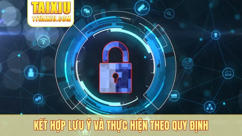 Kết hợp lưu ý và thực hiện theo quy định
