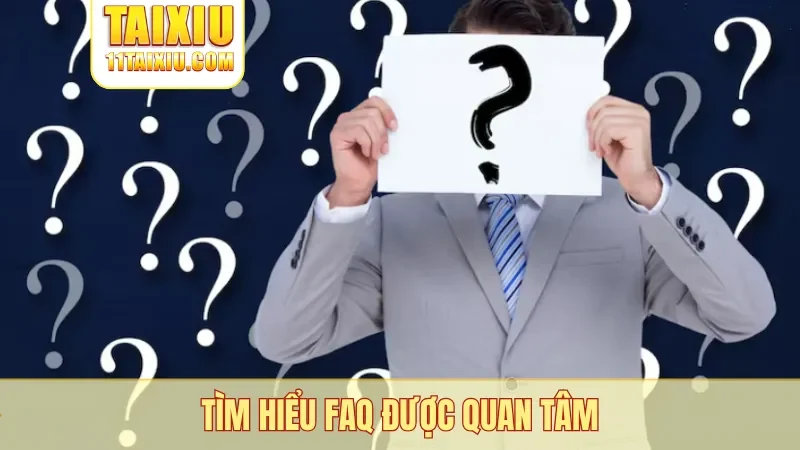 Tìm hiểu FAQ được quan tâm